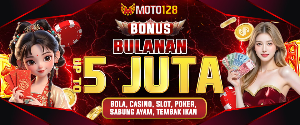 Bonus Bulanan Up To 5Jt - MOTO128